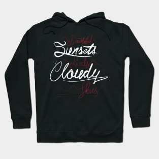 Beautiful Sunsets Needs Cloudy Skies Hoodie